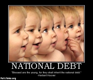 'Blessed are the young for they shall inherit  the  national debt'-Herbert Hoover